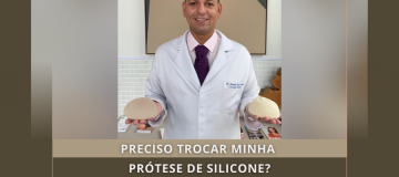 PRECISO TROCAR MINHA PRÓTESE DE SILICONE?