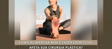 COMO ALIMENTAR BEM E FAZER EXERCICIOS AFETA SUA CIRURGIA PLASTICA ?