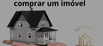 5 Dicas para comprar um IMÓVEL - CIVIDINI Negócios Imobiliários