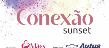 Mães que Podem Mais e Autus Chevrolet apresentam: CONEXÃO SUNSET!