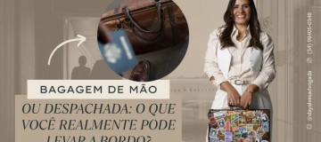 BAGAGEM DESPACHADA OU DE MÃO: O QUE VOCÊ REALMENTE PODE LEVAR A BORDO?