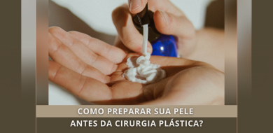 COMO PREPARAR SUA PELE ANTES DA CIRURGIA PLÁSTICA?
